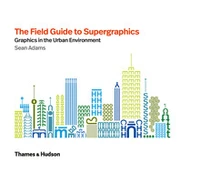 The field guide to supergraphics: graphics in the urban environment