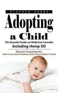 Adopting a Child: Everything You Need to Know for Language Learning (Discover Everything You Need to Know About Adopting a Child and the Adoption Process)