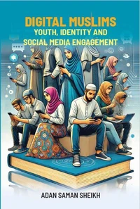 Digital Muslims: Youth, Identity And Social Media Engagement