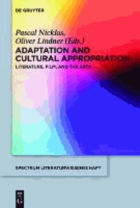 Adaptation and Cultural Appropriation - Literature, Film, and the Arts.