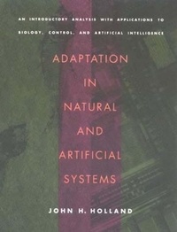 Adaptation in Natural and Artificial Systems - An Introductory Analysis with Applications to Biology, Control and Artificial Intelligence.