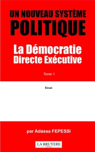 Un nouveau système politique : la démocratie directe exécutive