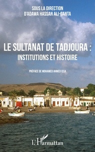 Adawa Hassan Ali-Ganta - Le sultanat de Tadjoura : institutions et histoire.