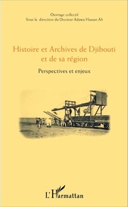 Adawa Hassan Ali - Histoire et Archives de Djibouti et de sa région - Perspectives et enjeux.