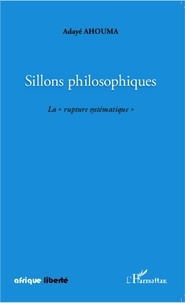 Adayé Ahouma - Sillons philosophiques - La rupture systématique.