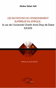 Adbou Salam Sall - Mutations de l'enseignement supérieur en Afrique - Le cas de l'UCAD.