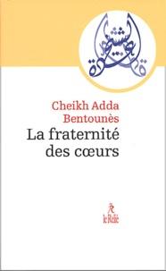 Adda Bentounès - La fraternité des coeurs.