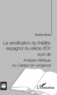 La versification du théâtre espagnol du siècle d'Or suivi de Analyse métrique du Castigo sin venganza