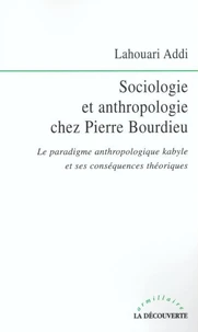 Sociologie et anthropologie chez Pierre Bourdieu. Le paradigme anthropologique kabyle et ses conséquences théoriques