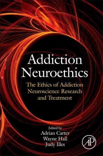 Addiction Neuroethics - The Ethics of Addiction Neuroscience Research and Treatment.