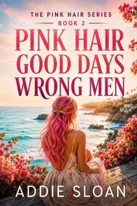 Pink Hair, Good Days, Wrong Men