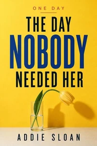 The Day Nobody Needed Her