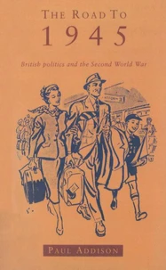 The Road To 1945. British Politics And The Second World War