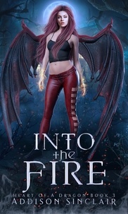  Addison Sinclair - Into The Fire - Heart Of A Dragon, #3.