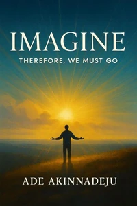 Imagine Therefore We Must Go