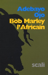 Adebayo Ojo - Bob Marley l'Africain - Une révolution africaine.