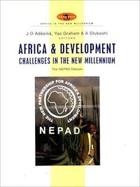 Adebayo Olukoshi et Jìmí Olálékan Adésínà - Africa and development challenges in the new millennium - The NEPAD debate.