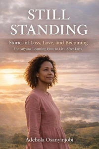 Still Standing, Stories of Loss, Love, and Becoming