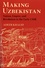 Making Uzbekistan. Nation, Empire, and Revolution in the Early USSR