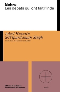 Adeel Hussain et Tripurdaman Singh - Nehru - Ces débats qui ont fait l'Inde.