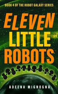  Adeena Mignogna - Eleven Little Robots - The Robot Galaxy Series, #4.