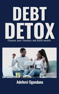 Debt Detox: Cleanse Your Finances and Build Wealth