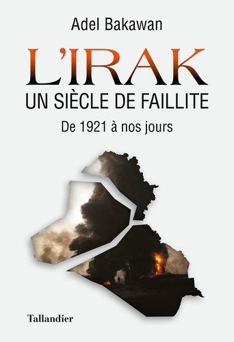 L'irak, un siècle de faillite. De 1921 à nos jours