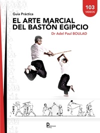 Adel Paul Boulad - El arte marcial del Bastón Egipcio - Guía Práctica.