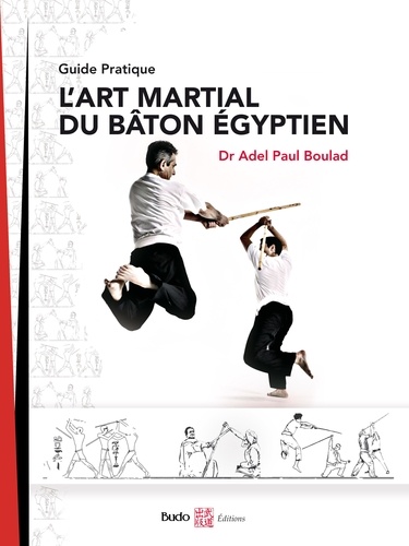 L'art martial du bâton égyptien. Guide pratique