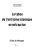 Adel Paul Boulad - Le tabou de l'entrisme islamique en entreprise - Guide du manager.