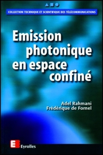 Adel Rahmani et Frédérique de Fornel - Emission Photonique En Espace Confine.