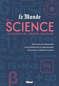 Adela Munoz Paez et Roger Corcho Orrit - Le monde de la science - Les secrets de l'énergie nucléaire - Marie Curie et la radioactivité, Enrico Fermi, la fission fait la force, Ernest Rutherford et le noyau atomique.