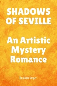  Adela Vesper - SHADOWS OF SEVILLE An Artistic Mystery Romance.
