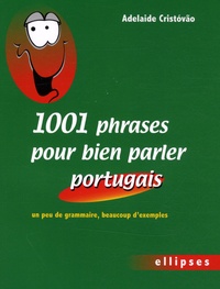 Adelaide Cristóvão - 1001 phrases pour bien parler portugais - Un peu de grammaire, beaucoup d'exemples.