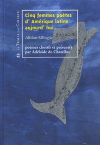 Adélaïde de Chatellus - Cinq femmes poètes d'Amérique latine aujourd'hui - Edition bilingue français-espagnol.