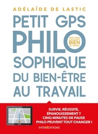 Télécharger en ligne gratuitement Petit GPS philosophique de bien-être au travail  - Survie, réussite épanouissement? Cinq minutes de pause philo peuvent tout changer ! iBook 9782729620981 en francais