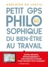 Adélaïde de Lastic - Petit GPS philosophique de bien-être au travail - Survie, réussite épanouissement? Cinq minutes de pause philo peuvent tout changer !.