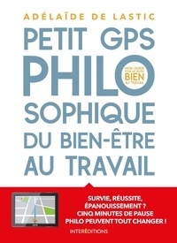 Téléchargement gratuit de livres pdf ebooks Petit GPS philosophique du bien-être au travail  - Survie, réussite, épanouissement ? Cinq minutes de pause philo peuvent tout changer !