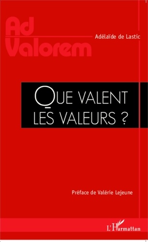 Adélaïde de Lastic - Que valent les valeurs ?.