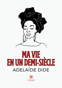 Adelaide Dide - Ma vie en un demi-siècle.