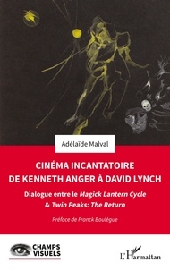 Ebooks rapidshare télécharger deutsch Cinéma incantatoire de Kenneth Anger à David Lynch  - Dialogue entre le Magick Lantern Cycle & Twin Peaks : The Return par Adelaide Malval 9782140340277 en francais