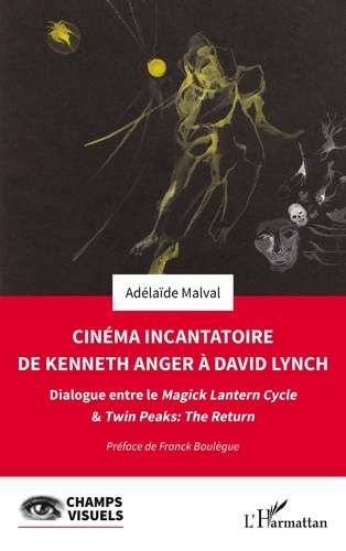 Cinéma incantatoire de Kenneth Anger à David Lynch. Dialogue entre le Magick Lantern Cycle & Twin Peaks : The Return