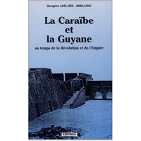 La Caraïbe et la Guyane : au temps de la Révolution et de l'Empire