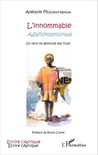 Adélaïde Mukantabana - L'innommable (Agahomamunwa) - Un récit du génocide des Tutsi.