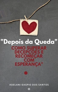 "Depois da Queda: Como Superar Decepções e Recomeçar com Esperança"