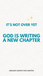 It’s Not Over Yet: God Is Writing a New Chapter (English Edition)