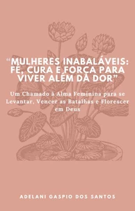 Mulheres Inabaláveis: Fé, cura e força para viver além da dor.