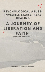 “Psychological Abuse: Invisible Scars, Real Healing” – A Journey of Liberation and Faith (English Version)
