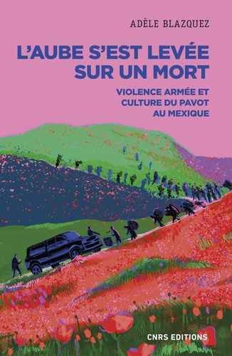 L'aube s'est levée sur un mort. Violence armée et culture du pavot au Mexique