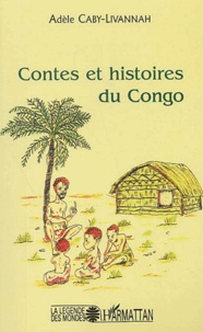 Adèle Caby-Livannah - Contes Et Histoires Du Congo.